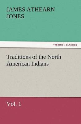 Traditions of the North American Indians, Vol. 1 1