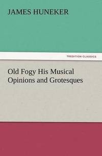 bokomslag Old Fogy His Musical Opinions and Grotesques