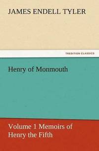 bokomslag Henry of Monmouth, Volume 1 Memoirs of Henry the Fifth