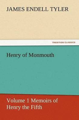 bokomslag Henry of Monmouth, Volume 1 Memoirs of Henry the Fifth