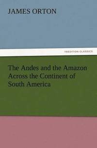 bokomslag Andes and the Amazon Across the Continent of South America