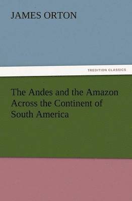 bokomslag Andes and the Amazon Across the Continent of South America