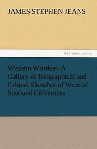 bokomslag Western Worthies a Gallery of Biographical and Critical Sketches of West of Scotland Celebrities