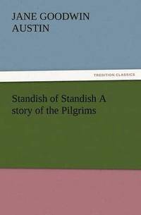 bokomslag Standish of Standish a Story of the Pilgrims