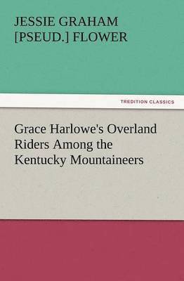 Grace Harlowe's Overland Riders Among the Kentucky Mountaineers 1