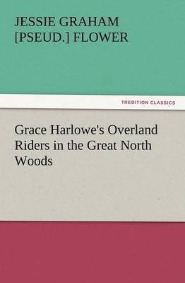 Grace Harlowe's Overland Riders in the Great North Woods 1