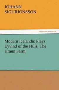 bokomslag Modern Icelandic Plays Eyvind of the Hills, the Hraun Farm