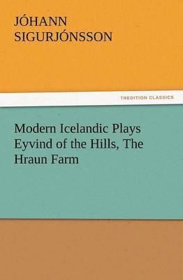 Modern Icelandic Plays Eyvind of the Hills, the Hraun Farm 1