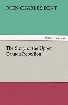 bokomslag Story of the Upper Canada Rebellion