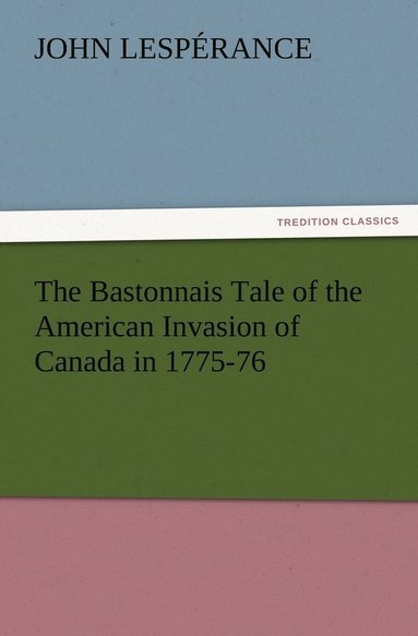 bokomslag Bastonnais Tale of the American Invasion of Canada in 1775-76