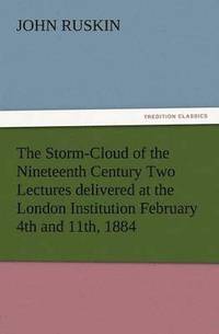 bokomslag The Storm-Cloud of the Nineteenth Century Two Lectures Delivered at the London Institution February 4th and 11th, 1884