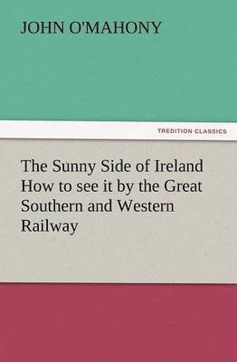 bokomslag The Sunny Side of Ireland How to See It by the Great Southern and Western Railway