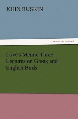 Love's Meinie Three Lectures on Greek and English Birds 1