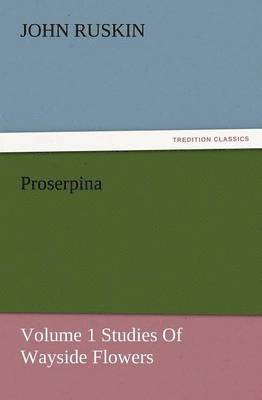 bokomslag Proserpina, Volume 1 Studies of Wayside Flowers