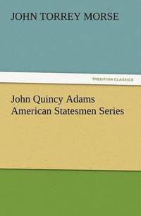 bokomslag John Quincy Adams American Statesmen Series