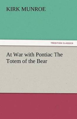 bokomslag At War with Pontiac the Totem of the Bear