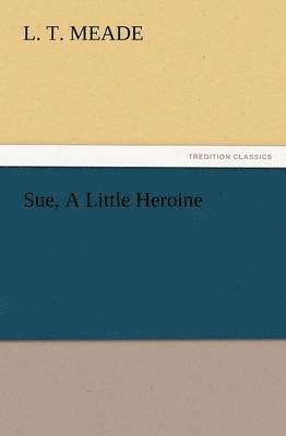 bokomslag Sue, a Little Heroine