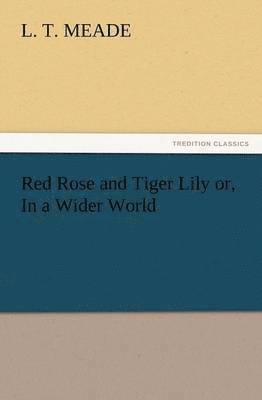 Red Rose and Tiger Lily Or, in a Wider World 1