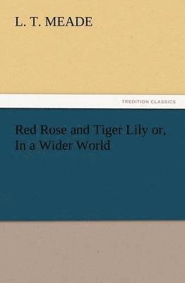 Red Rose and Tiger Lily Or, in a Wider World
