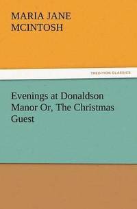 bokomslag Evenings at Donaldson Manor Or, the Christmas Guest