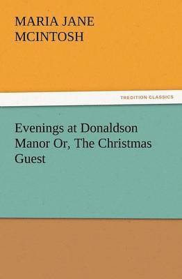 Evenings at Donaldson Manor Or, the Christmas Guest 1