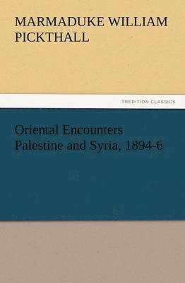 Oriental Encounters Palestine and Syria, 1894-6 1