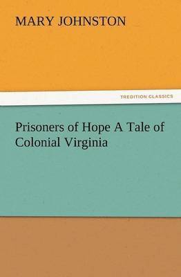Prisoners of Hope a Tale of Colonial Virginia 1