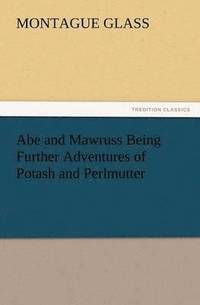 bokomslag Abe and Mawruss Being Further Adventures of Potash and Perlmutter