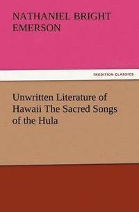 bokomslag Unwritten Literature of Hawaii the Sacred Songs of the Hula