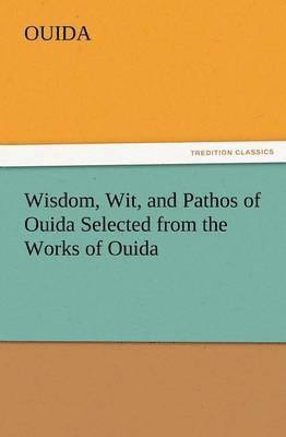 bokomslag Wisdom, Wit, and Pathos of Ouida Selected from the Works of Ouida