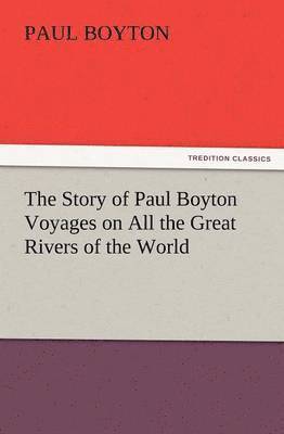 bokomslag The Story of Paul Boyton Voyages on All the Great Rivers of the World