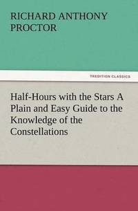 bokomslag Half-Hours with the Stars a Plain and Easy Guide to the Knowledge of the Constellations