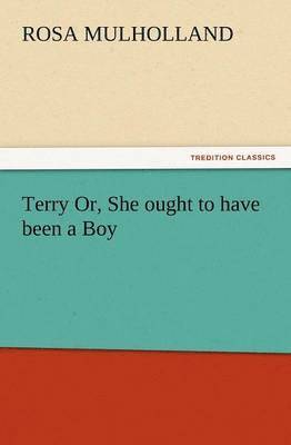 Rosa Mulholland - Terry Or, She Ought to Have Been a Boy, Häftad