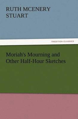 Moriah's Mourning and Other Half-Hour Sketches 1