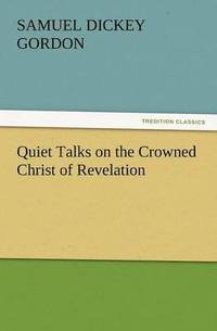 bokomslag Quiet Talks on the Crowned Christ of Revelation