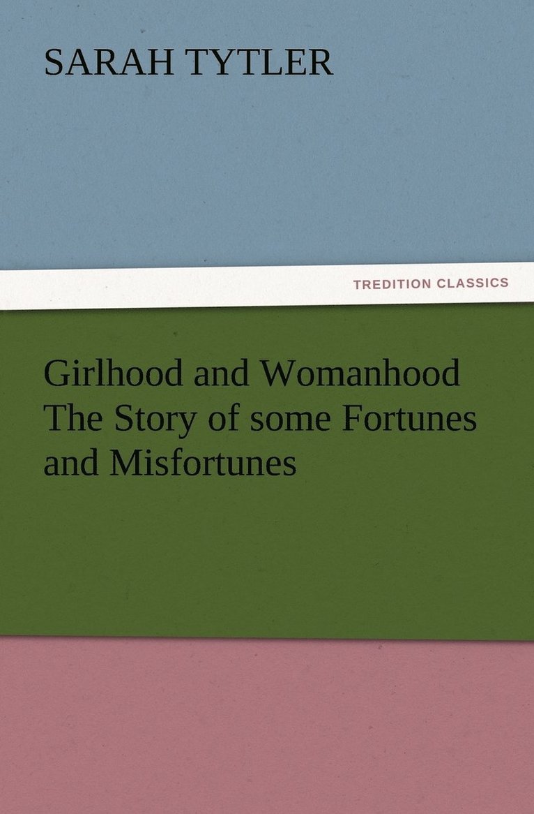 Girlhood and Womanhood The Story of some Fortunes and Misfortunes