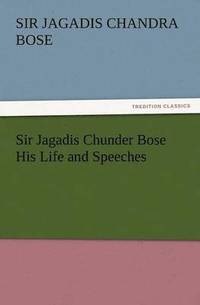 bokomslag Sir Jagadis Chunder Bose His Life and Speeches
