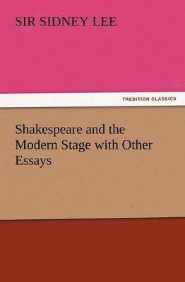 Shakespeare and the Modern Stage with Other Essays 1