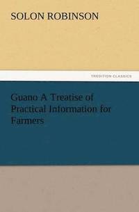 bokomslag Guano a Treatise of Practical Information for Farmers