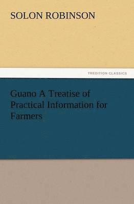 bokomslag Guano a Treatise of Practical Information for Farmers