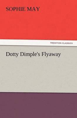 Sophie May - Dotty Dimple's Flyaway, Häftad