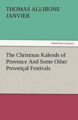 The Christmas Kalends of Provence and Some Other Provencal Festivals 1