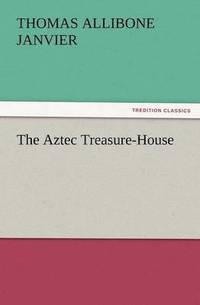 bokomslag The Aztec Treasure-House