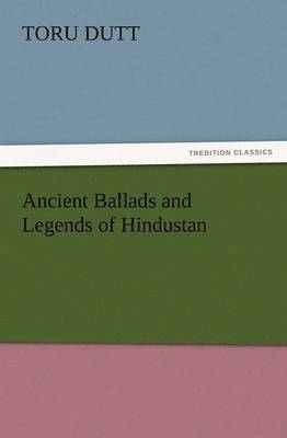 Toru Dutt - Ancient Ballads and Legends of Hindustan, Häftad