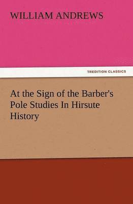 bokomslag At the Sign of the Barber's Pole Studies in Hirsute History