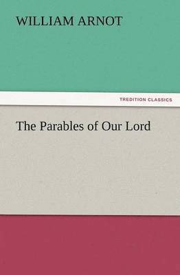 William Arnot - Parables of Our Lord, Häftad