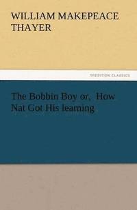 bokomslag Bobbin Boy Or, How Nat Got His Learning