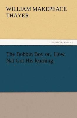 bokomslag Bobbin Boy Or, How Nat Got His Learning