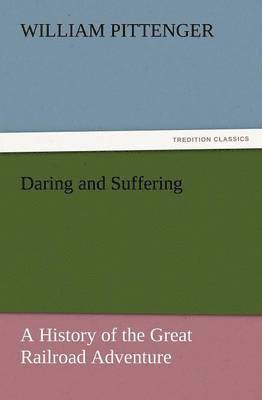 William Pittenger - Daring and Suffering, Häftad