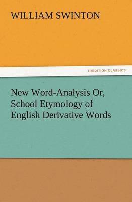 bokomslag New Word-Analysis Or, School Etymology of English Derivative Words